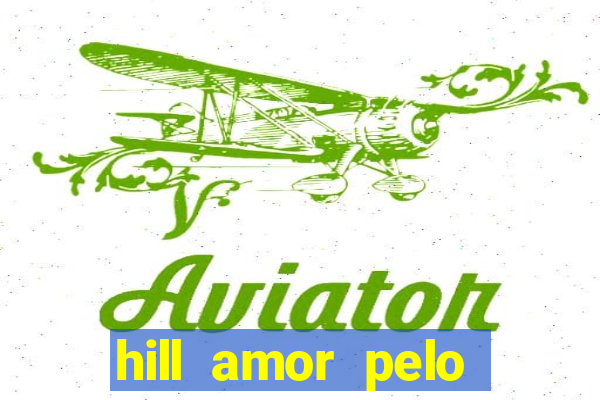 hill amor pelo jogo online